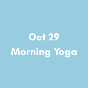 【Pass Holders Only】Oct 29 8am – Morning Yoga
