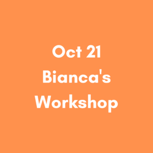 Oct 21 4pm – Bianca’s Workshop