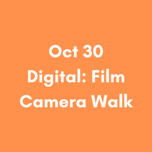 Oct 30 9am - Analog × Digital: Film Camera Walk