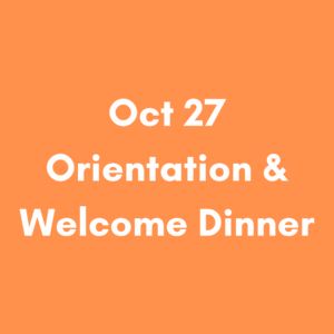 Oct 27 Orientation & Welcome Dinner